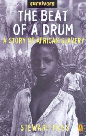 Survivors: The Beat Of A Drum: A Story Of African Slavery by Stewart Ross