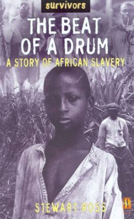 Survivors: The Beat Of A Drum: A Story Of African Slavery by Stewart Ross