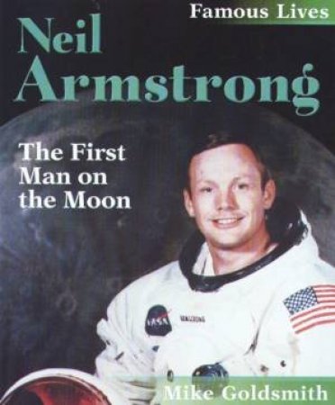 Famous Lives: Neil Armstrong by Mike Goldsmith