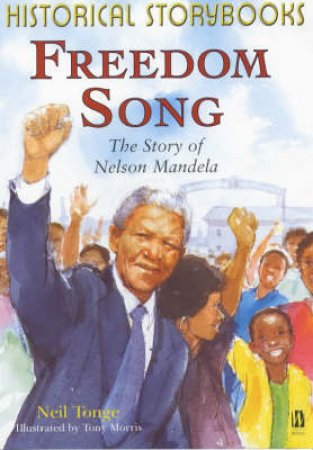 Historical Storybooks: Freedom Song: The Story Of Nelson Mandela by Neil Tonge