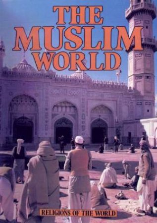 Religions Of The World: The Muslim World by Richard Tames