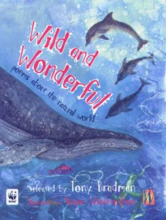 Wild And Wonderful: Poems About The Natural World by Tony Bradman