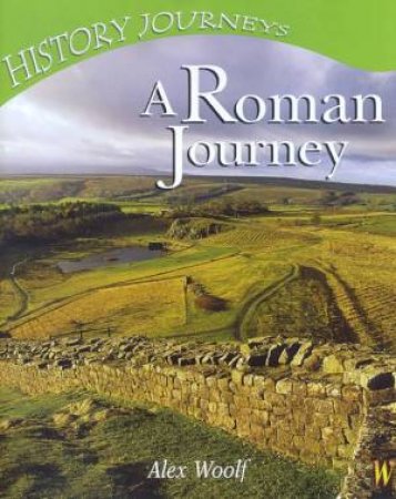 History Journeys: A Roman Journey by Alex Woolf