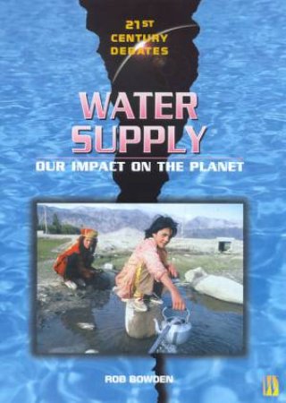 21st Century Debates: Water Supply by Rob Bowden