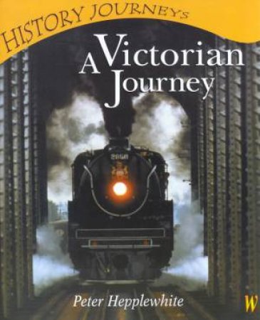 History Journeys: A Victorian Journey by Peter Hepplewhite