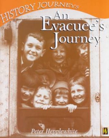 History Journeys: An Evacuee's Journey by Peter Hepplewhite