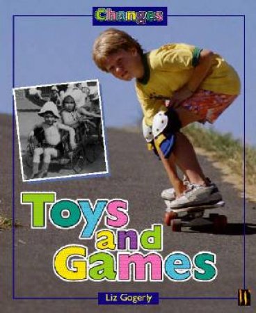 Changes: Toys And Games by Liz Gogerly