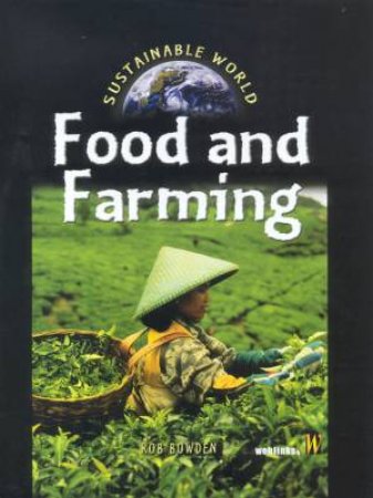 Sustainable World: Food And Farming by Rob Bowden