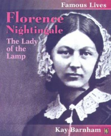 Famous Lives: Florence Nightingale by Kay Barnham