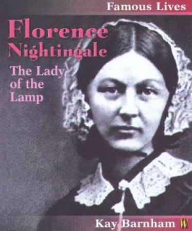 Famous Lives: Florence Nightingale by Kay Barnham