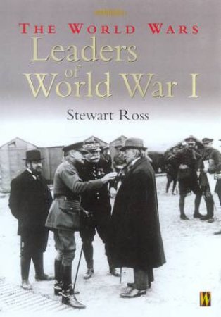 The World Wars: Leaders Of World War I by Stewart Ross