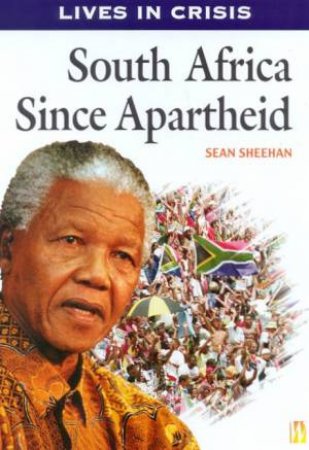 Lives In Crisis: South Africa Since Apartheid by Sean Sheehan