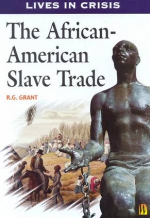 Lives In Crisis: The African-American Slave Trade by R G Grant