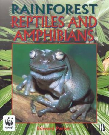 Rainforest: Reptiles And Amphibians by Edward Parker