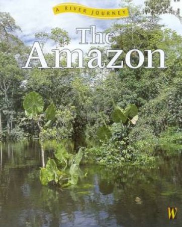 A River Journey: The Amazon by Simon Scoones