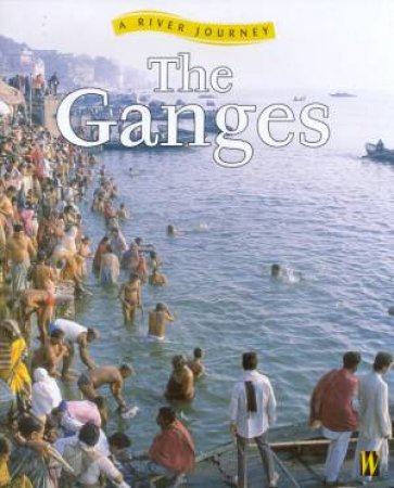 A River Journey: The Ganges by Rob Bowden