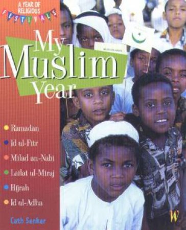 A Year Of Religious Festivals: My Muslim Year by Cath Senker