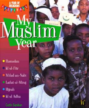 A Year Of Religious Festivals: My Muslim Year by Cath Senker