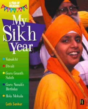 Year Of Religious Festivals: My Sikh Year by Cath Senker