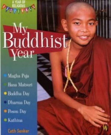 Year Of Religious Festivals: My Buddhist Year by Cath Senker