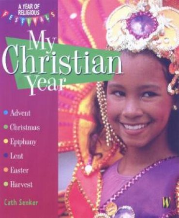 A Year Of Religious Festivals: My Christian Year by Cath Senker