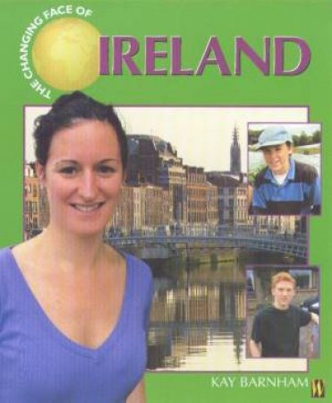 The Changing Face Of Ireland by Kay Barnham