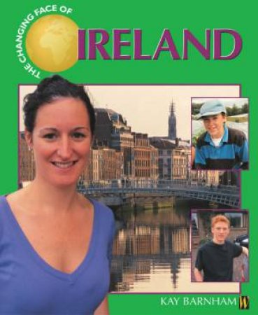 The Changing Face Of: Ireland by Kay Barnham