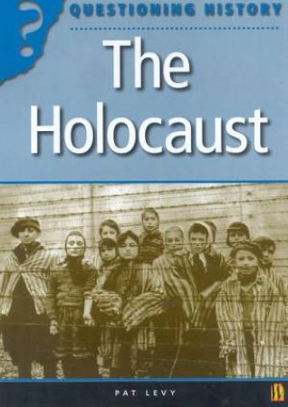 Questioning History: The Holocaust by Pat Levy