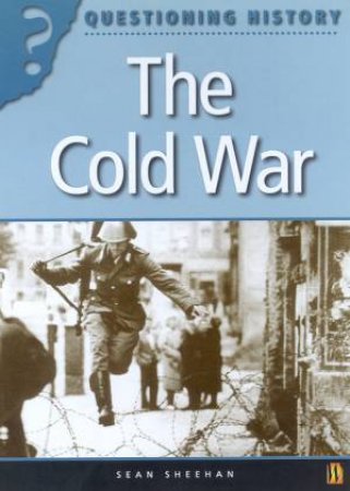 Questioning History: The Cold War by Sean Sheehan