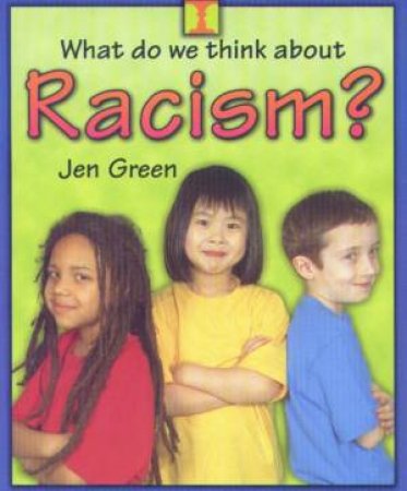 What Do We Think About Racism? by Jen Green