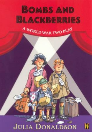 Bombs & Blackberries: A World War Two Play by Julia Donaldson