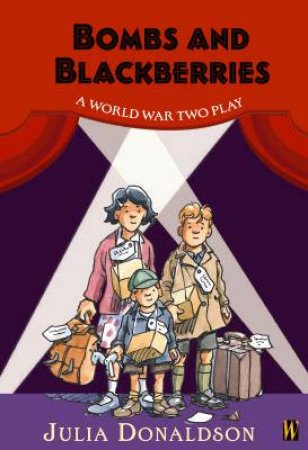 Bombs And Blackberries: A World War Two Play by David Wood