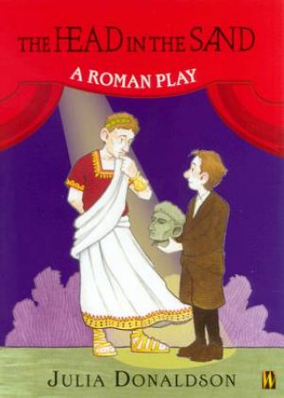 The Head In The Sand: A Roman Play by Julia Donaldson