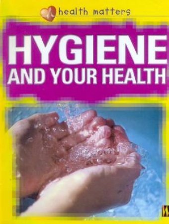 Health Matters: Hygiene And Your Health by Jillian Powell