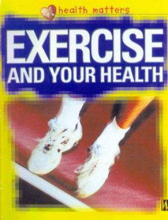 Health Matters: Exercise And Your Health by Jillian Powell