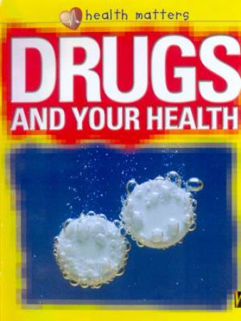 Health Matters: Drugs And Your Health by Jillian Powell