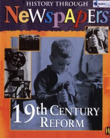 History Through Newspapers: 19th Century Reform by Nathaniel Harris