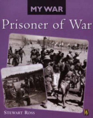 My War: Prisoner Of War by Stewart Ross