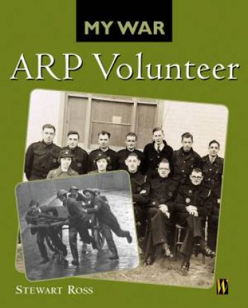 My War: ARP Volunteer by Stewart Ross