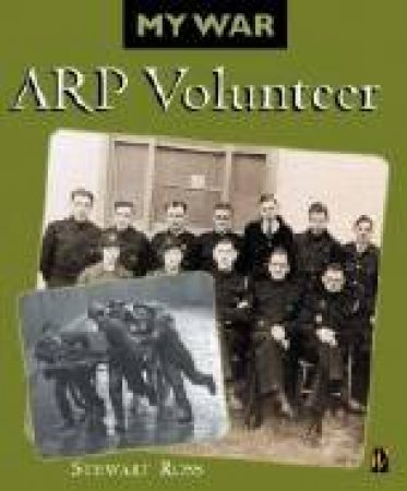 My War: ARP Volunteer by Stewart Ross