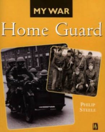 My War: Home Guard by Philip Steele