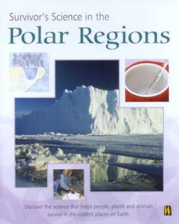 Survivor's Science: In The Polar Regions by Peter Riley