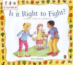 Is It Right To Fight?: A First Look At Conflict by Pat Thomas