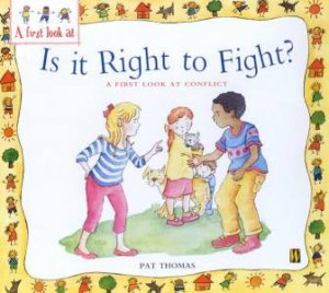 Is It Right To Fight?: A First Look At Conflict by Pat Thomas