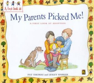 My Parents Picked Me!: A First Look At Adoption by Pat Thomas & Lesley Harker