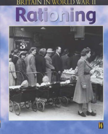 Britain In World War II: Rationing by Alison Cooper