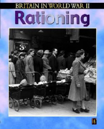 Britain In World War II: Rationing by Alison Cooper