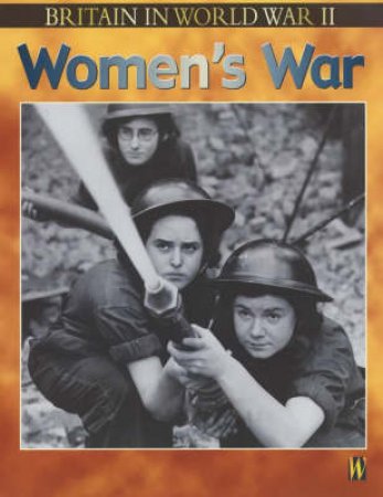 Britain In World War II: Women's War by Alison Cooper