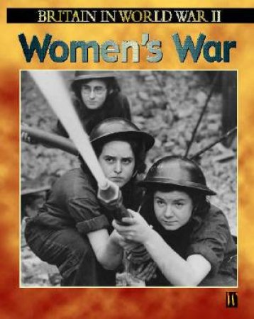 Britain In World War II: Women's War by Alison Cooper