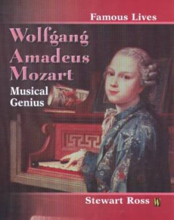 Famous Lives: Wolfgang Amadeus Mozart by Stewart Ross